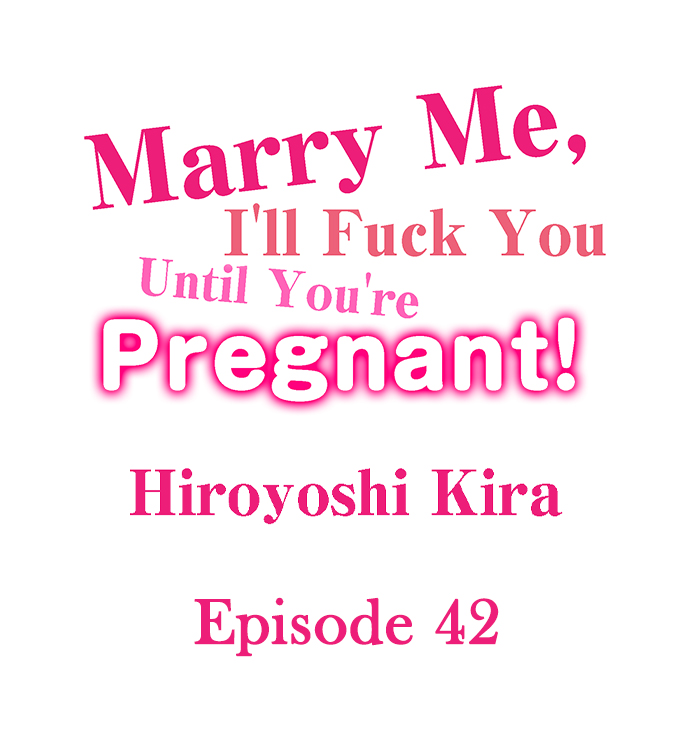 Marry Me, I’ll Fuck You Until You’re Pregnant! - Chapter 42 2